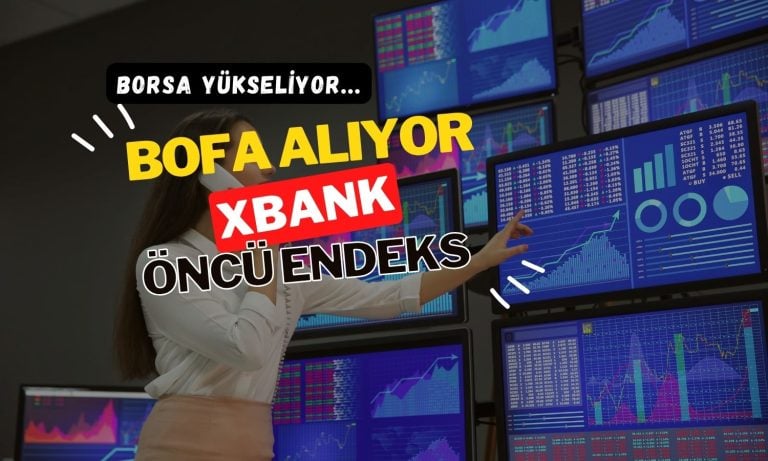 Borsa yükseliyor, BofA alıyor: Banka hisseleri öncülük ediyor