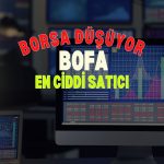 Borsada düşüş: BofA’dan 1,7 milyar TL’lik net satış
