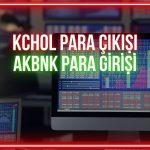 Borsada para AKBNK’de toparlanırken, KCHOL’den çıktı