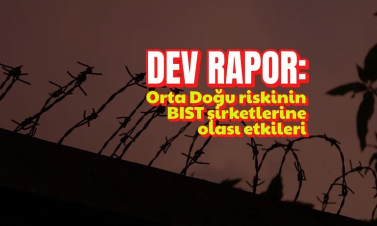 Dev rapor: Orta Doğu riski hangi hisseleri öne çıkarıyor?