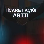 Dış ticaret açığı Mayıs’ta 6,6 milyar dolara yükseldi