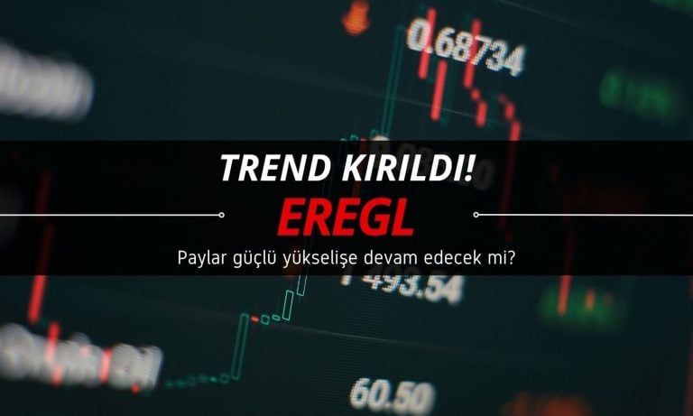 EREGL’de trend kırıldı: Güçlü yükseliş devam edecek mi?