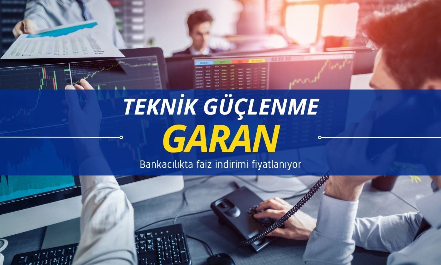 Faiz indirimi fiyatlanıyor: Garanti BBVA (GARAN) güçleniyor