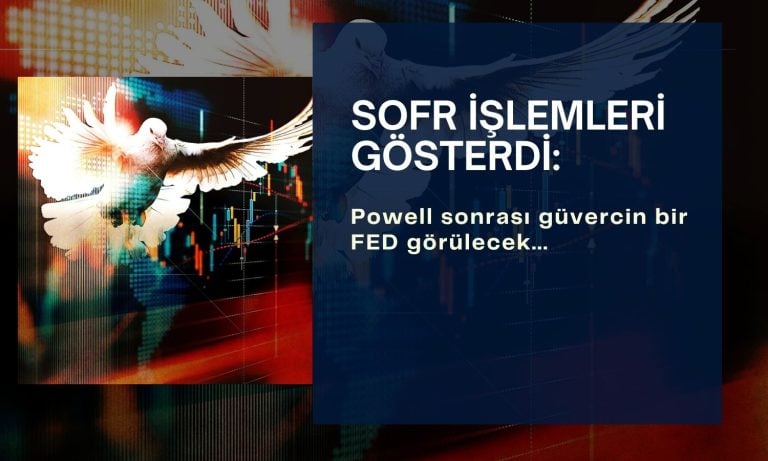 FED Powell sonrasında güvercin bir tutum izleyecek