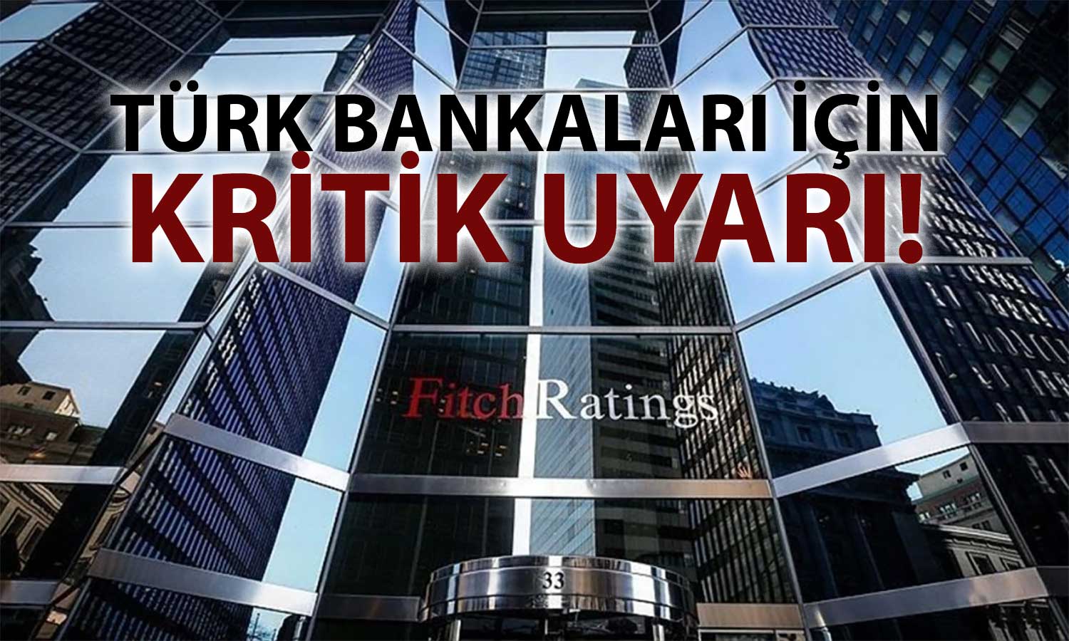 Fitch’ten Türk bankalarına uyarı: Toparlanma gecikebilir