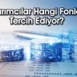 Fonlar portföylerin vazgeçilmezi oldu: Yatırımcı ilgisi artıyor