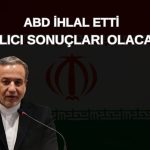 Gerilim tırmanıyor: İran’dan ABD’ye “kalıcı sonuçlar” uyarısı!