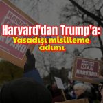 Harvard’dan Trump tepkisi: Yasadışı misilleme adımı