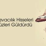 Havacılık hisseleri ateşkesle birlikte güçlü yükseldi