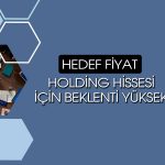 Holding hissesi 283 TL’ye çıkabilir: Hedef fiyatlar doğruluyor