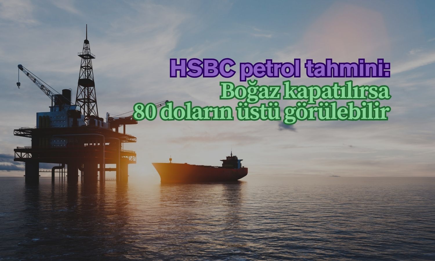 HSBC “Hürmüz Boğazı kapatılırsa” senaryosunu açıkladı
