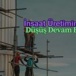 İnşaat üretiminde düşüş üçüncü ayında da devam etti