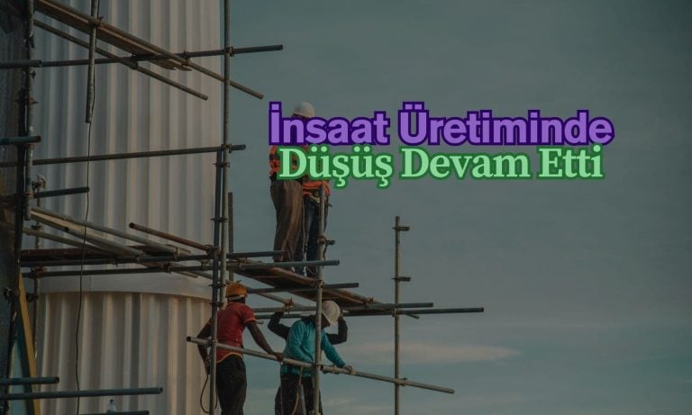 İnşaat üretiminde düşüş üçüncü ayında da devam etti