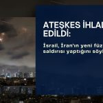 İran ateşkesi ihlal etti: İsrail sert karşılık vereceğini söyledi