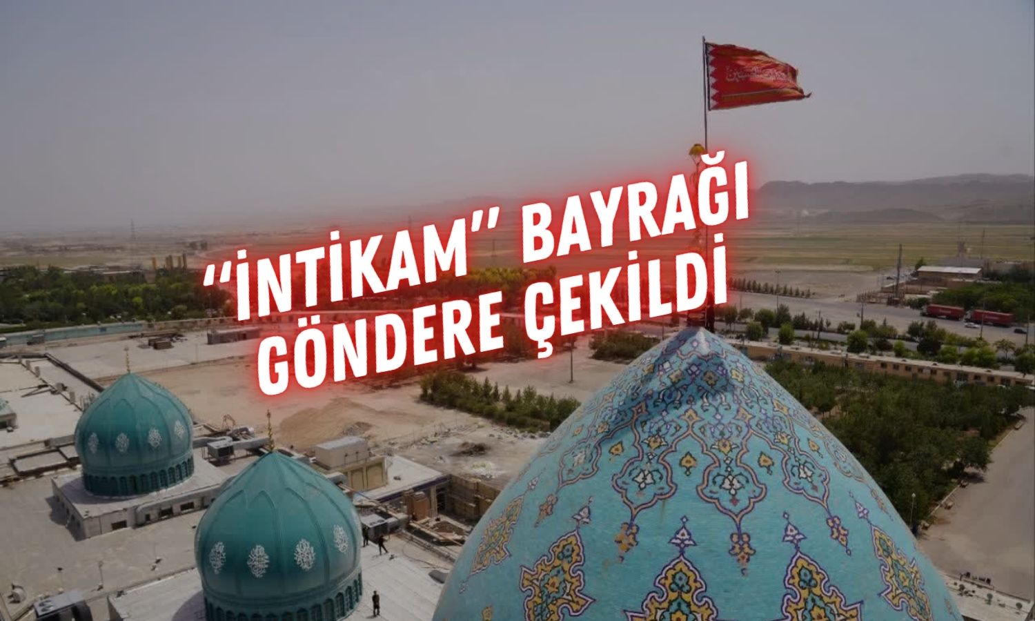 İran ‘intikam’ sembolü olan kırmızı bayrağını astı