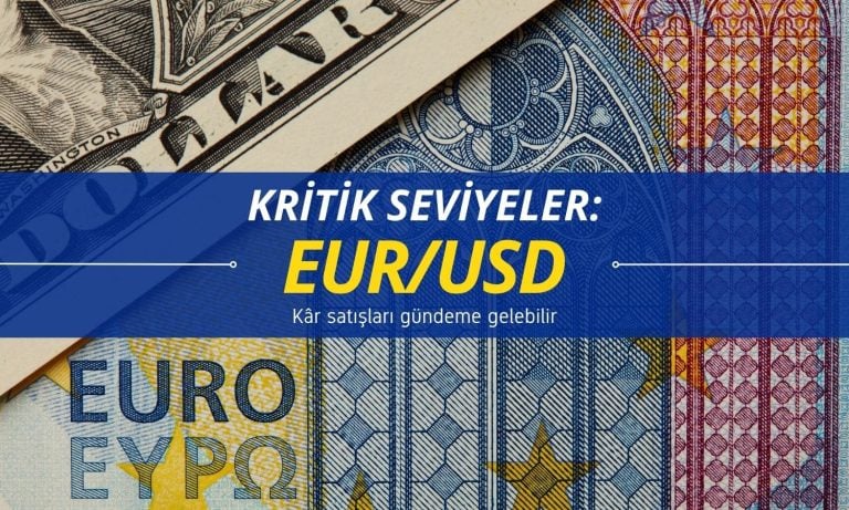 Kâr satışları gündeme gelebilir: EUR/USD kritik seviyeleri