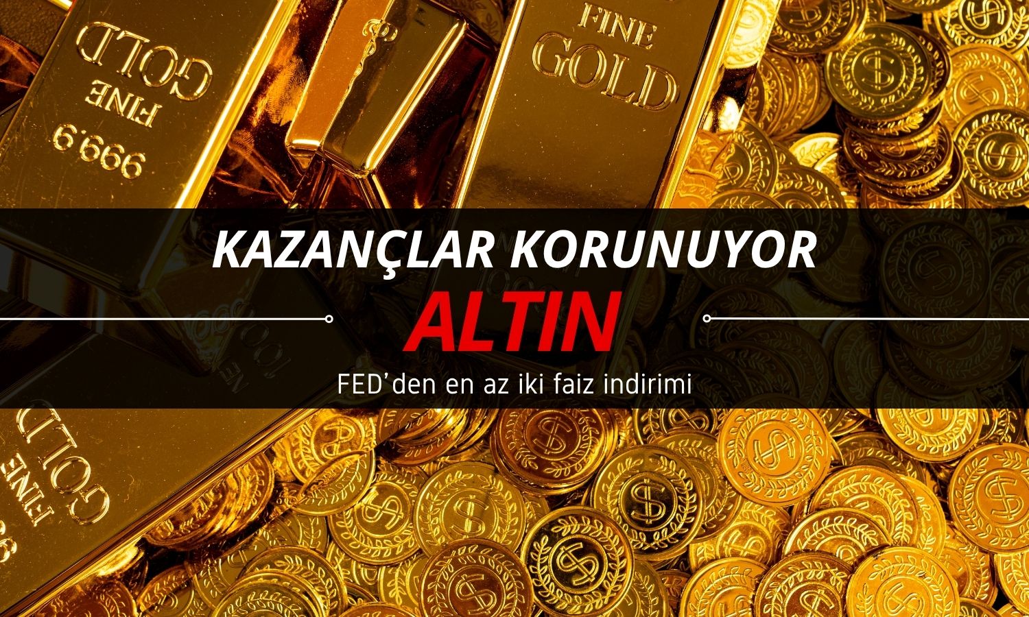 Kazançlar korunuyor: Altın FED’in iki faiz indirimini fiyatlıyor