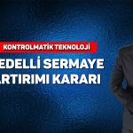 Kontrolmatik’ten yüzde 300 bedelli sermaye artırımı kararı