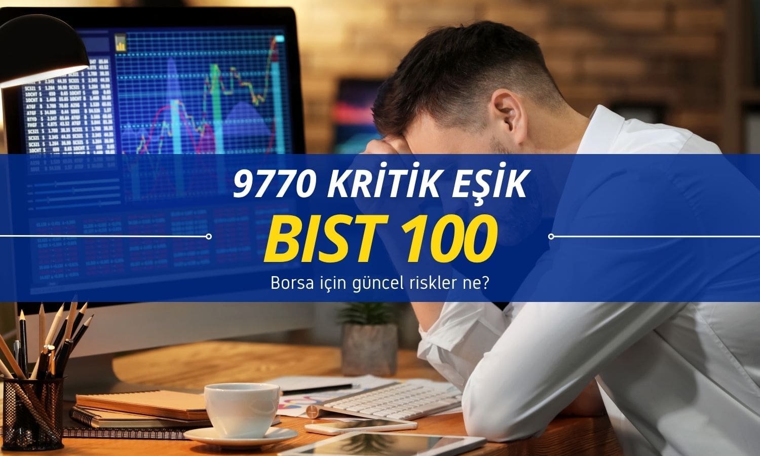 Kritik eşik 9770 puan: BIST 100 için güncel riskler ne?