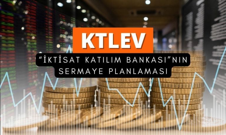 KTLEV elde edeceği fonu ‘İktisat Katılım Bankası’ için kullanacak