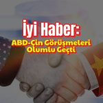 Londra’dan iyi haberler: Ticaret savaşı bitiyor mu?