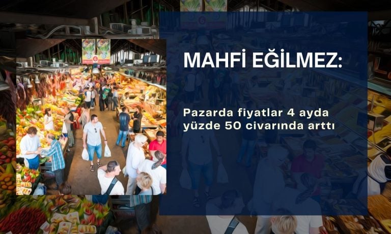Mahfi Eğilmez: Pazar enflasyonunda 4 ayda yüzde 50 artış