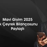 Mavi Giyim (MAVI) 1Ç25 net karı beklentileri karşıladı mı?