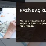 Merkezi yönetim bütçesi Mayıs’ta 235,2 milyar fazla verdi