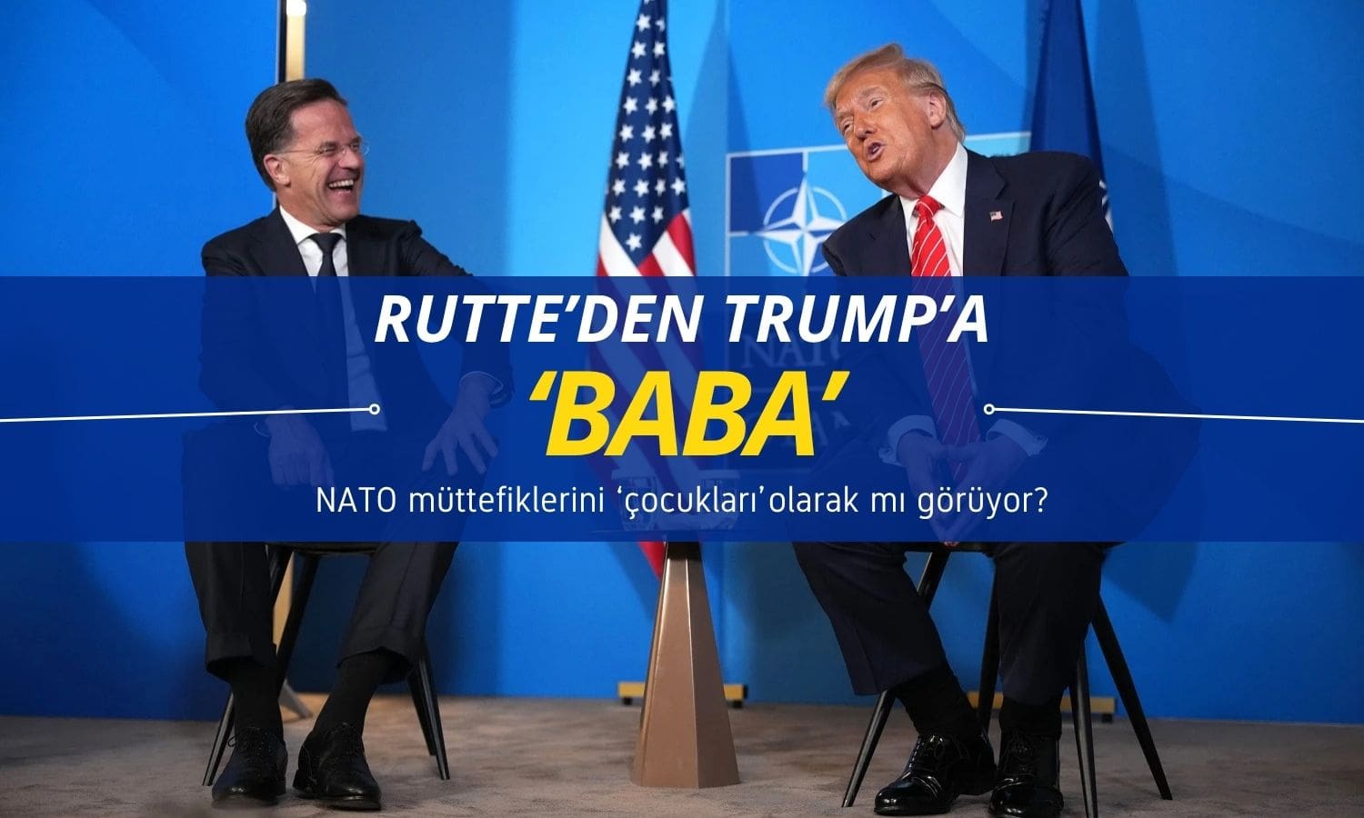 NATO sekreteri Rutte’nin Trump’a baba demesi dikkat çekti