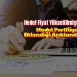 Önce hedef fiyatı yükseltti, sonra model portföye ekledi