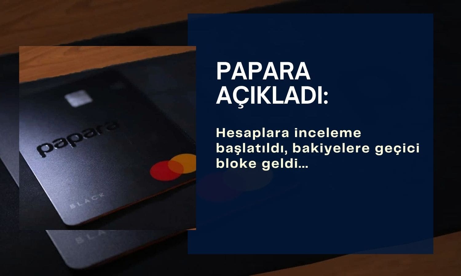 Papara duyurdu: İnceleme başladı, bakiyelere geçici bloke geldi