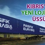 Pasifik Eurasia’dan KKTC’de lojistik hamlesi: Yeni şirket kuruldu