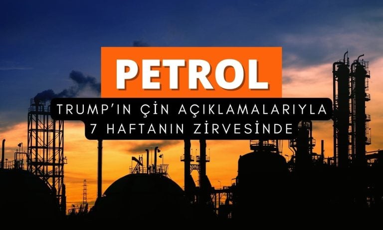 Petrol, Trump’ın Çin açıklamalarıyla 7 haftanın zirvesine çıktı