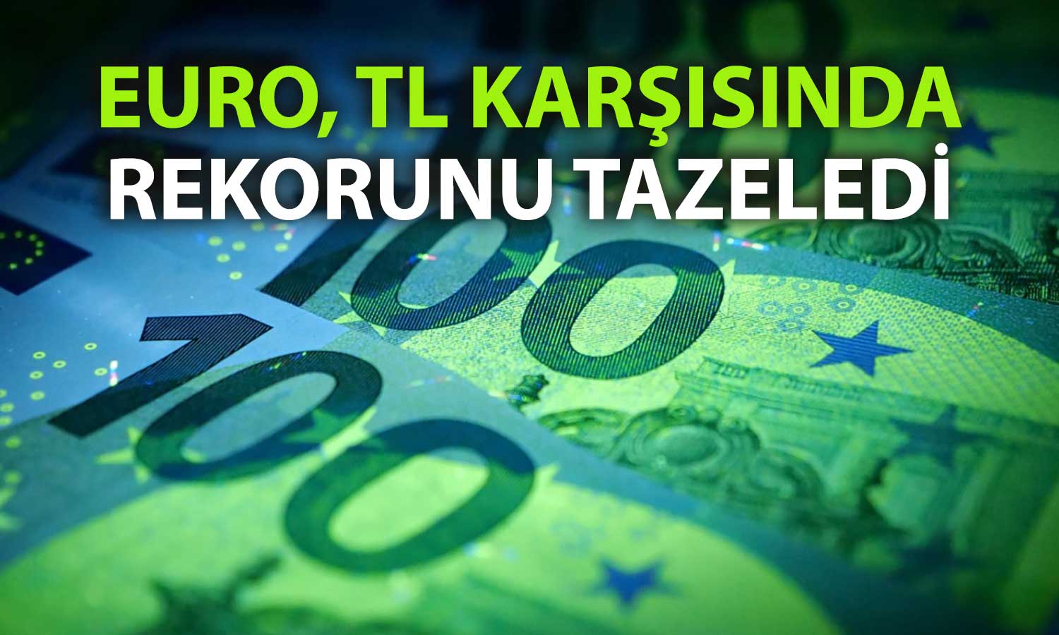 Piyasalarda hareketlilik: Euro, TL karşısında zirve yaptı
