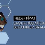 Sağlık hissesi 583 TL’ye çıkacak: Analistler güveniyor