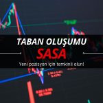 SASA taban oluşturuyor: Yeni pozisyon için temkinli olun uyarısı