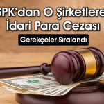 SPK, bir aracı kuruma ve üç kişiye para cezası verdi