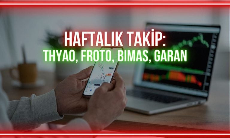 THYAO, FROTO, BIMAS, GARAN için haftalık takip seviyeleri