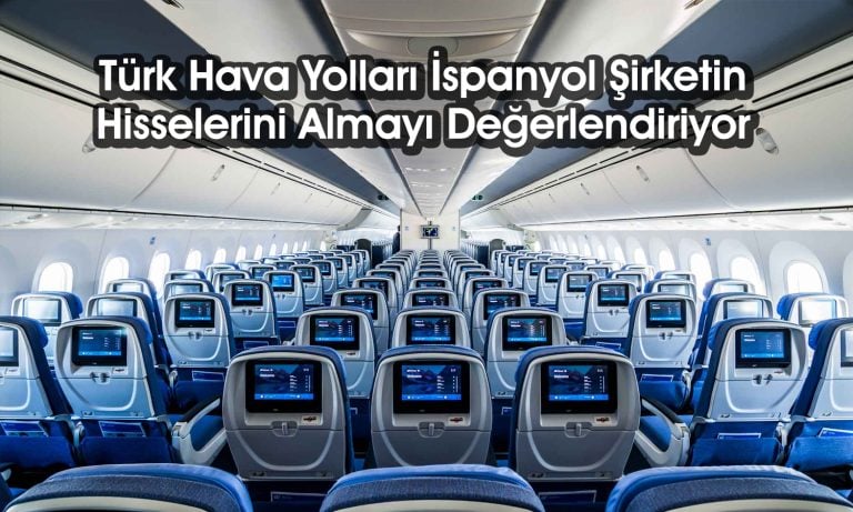 THY’den İspanya hamlesi: O şirketin hisselerini almak istiyor