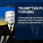 Trump: Putin barış konusunda zorluk çıkarıyor