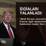Trump: “WSJ’nin düşüncelerim hakkında hiçbir fikri yok”