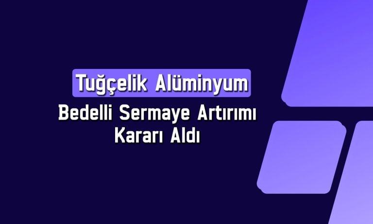Tuğçelik’ten (TUCLK) yüzde 200 bedelli sermaye artırımı kararı