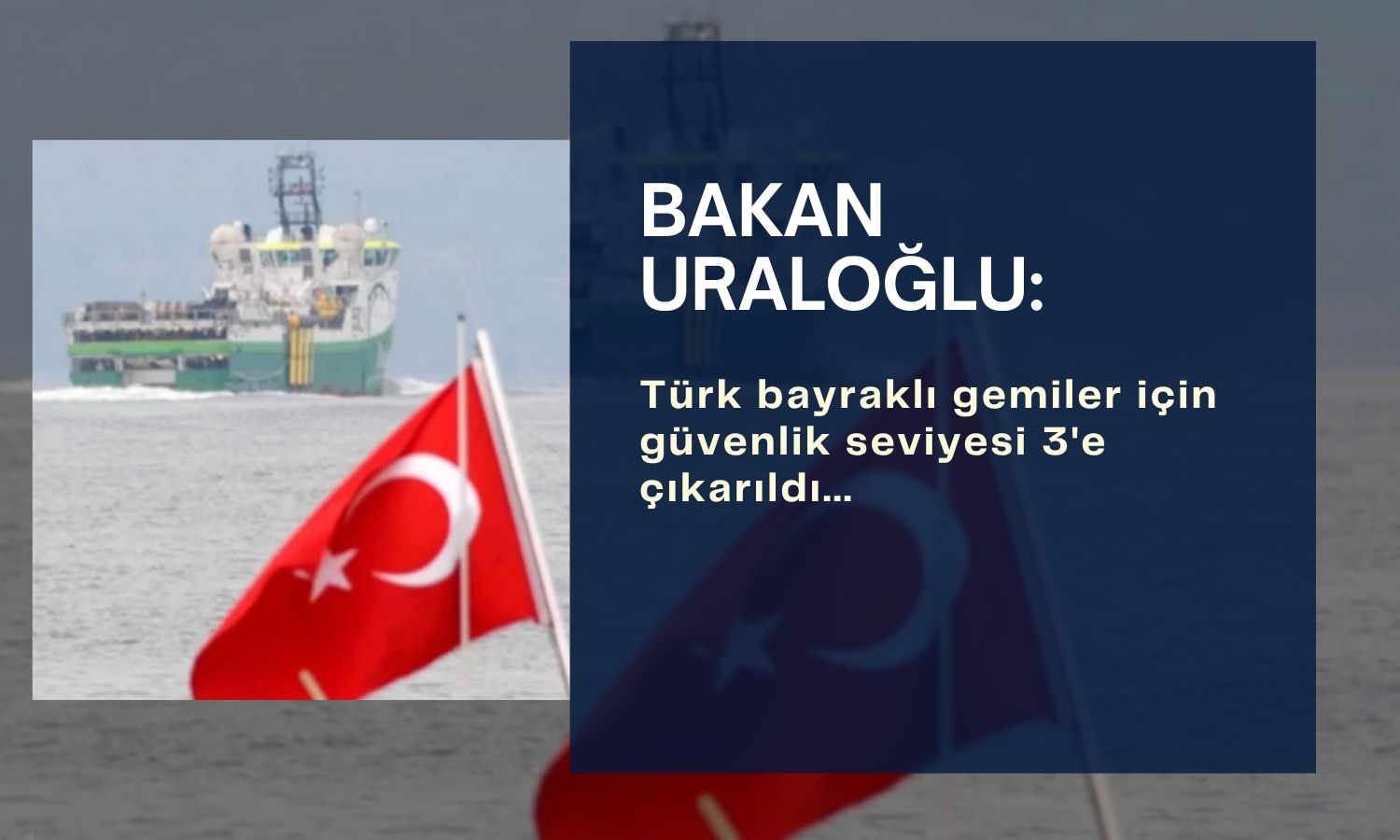 Türk bayraklı gemiler için yeni güvenlik kararları açıklandı