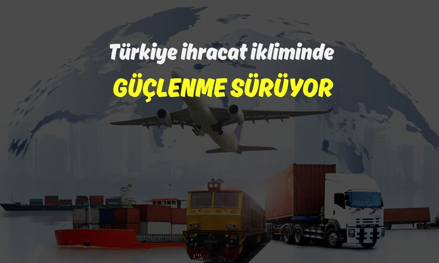 Türkiye ihracat iklimi yaklaşık 1,5 yıldır büyüme bölgesinde