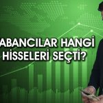 Yabancıların en çok alım satım yaptığı 10 hisse