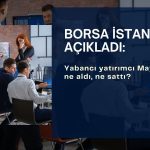 Yabancının Mayıs’ta en fazla aldığı ve sattığı hisseler