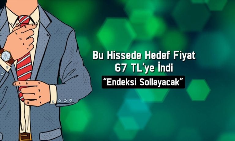 Yatırım şirketinin hissesi için hedef fiyat 67 TL’ye düştü