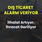 3. çeyrek ihracat açısından zorlu geçecek: İthalat zirvede!