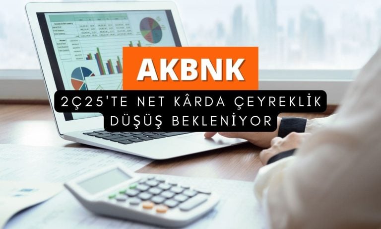 AKBNK 2Ç25 tahmini: Net kârda çeyreklik düşüş beklentisi