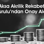 AKSA, DowAksa pay devri için Rekabet Kurulu’ndan izin aldı
